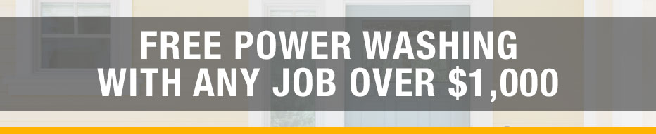 Free Power Washing with any job over $1,000 or more